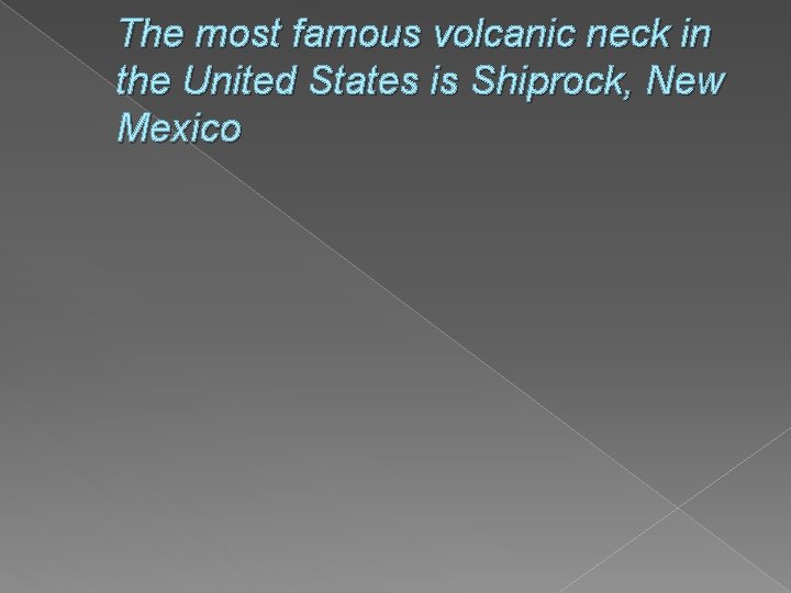 The most famous volcanic neck in the United States is Shiprock, New Mexico 