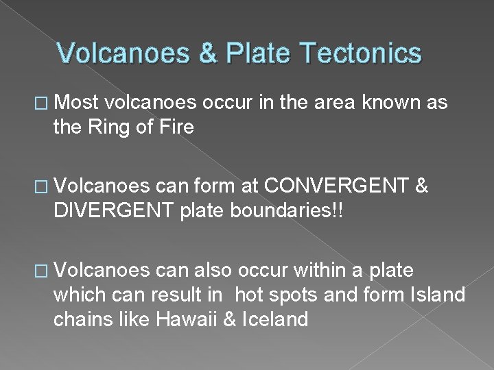 Volcanoes & Plate Tectonics � Most volcanoes occur in the area known as the