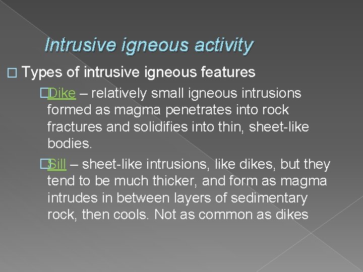 Intrusive igneous activity � Types of intrusive igneous features �Dike – relatively small igneous