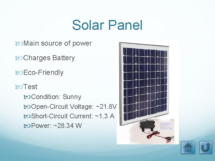 Solar Panel Main source of power Charges Battery Eco-Friendly Test Condition: Sunny Open-Circuit Voltage: