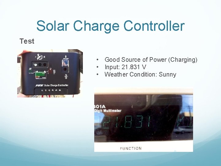 Solar Charge Controller Test • Good Source of Power (Charging) • Input: 21. 831