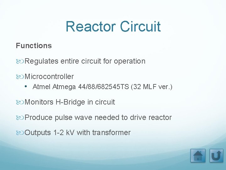 Reactor Circuit Functions Regulates entire circuit for operation Microcontroller • Atmel Atmega 44/88/682545 TS
