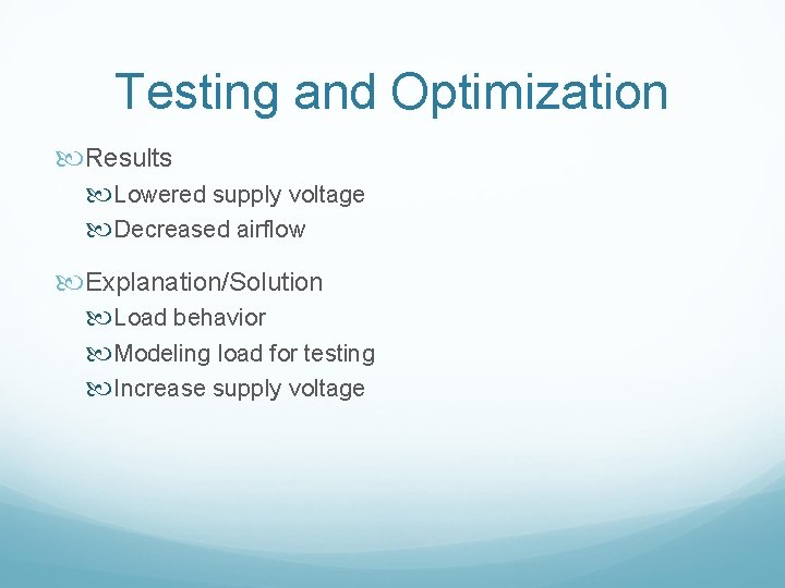 Testing and Optimization Results Lowered supply voltage Decreased airflow Explanation/Solution Load behavior Modeling load