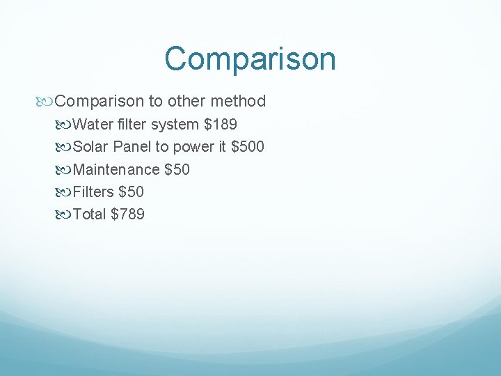 Comparison to other method Water filter system $189 Solar Panel to power it $500