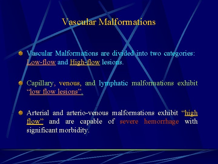 Vascular Malformations are divided into two categories: Low-flow and High-flow lesions. Capillary, venous, and