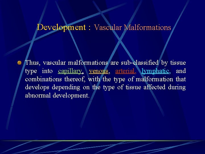 Development : Vascular Malformations Thus, vascular malformations are sub-classified by tissue type into capillary,
