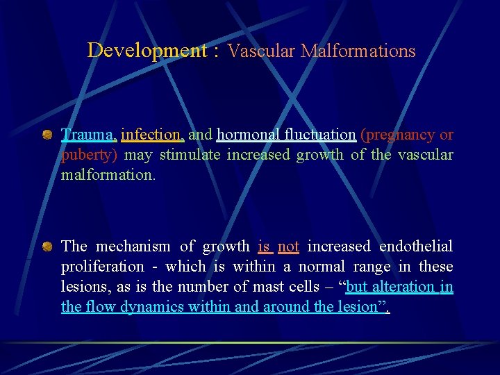 Development : Vascular Malformations Trauma, infection, and hormonal fluctuation (pregnancy or puberty) may stimulate