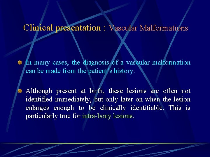 Clinical presentation : Vascular Malformations In many cases, the diagnosis of a vascular malformation