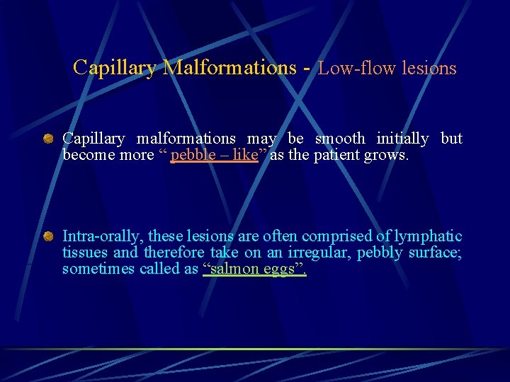 Capillary Malformations - Low-flow lesions Capillary malformations may be smooth initially but become more