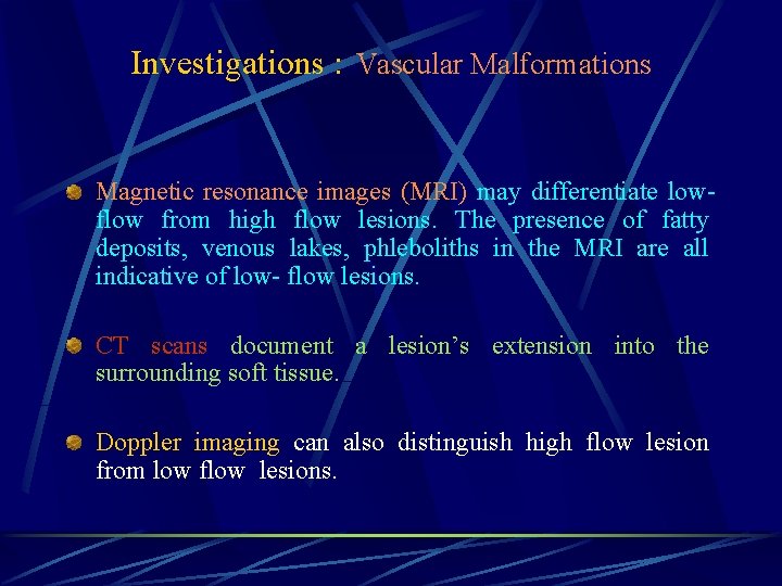 Investigations : Vascular Malformations Magnetic resonance images (MRI) may differentiate lowflow from high flow