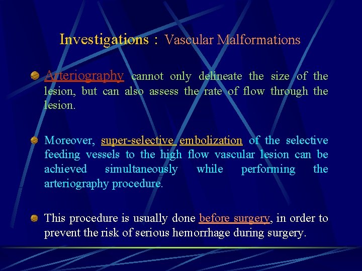 Investigations : Vascular Malformations Arteriography cannot only delineate the size of the lesion, but