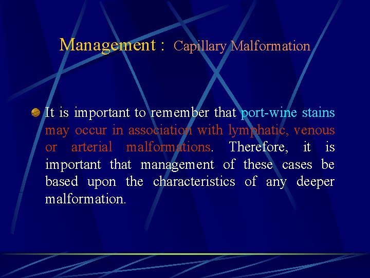 Management : Capillary Malformation It is important to remember that port-wine stains may occur