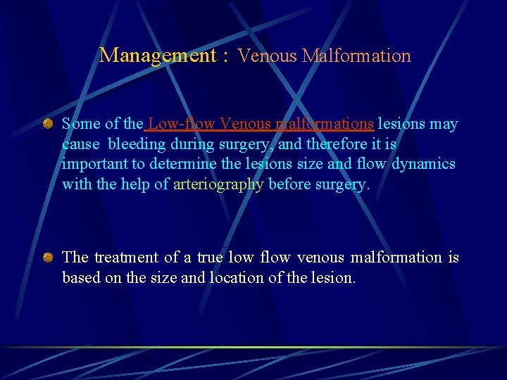 Management : Venous Malformation Some of the Low-flow Venous malformations lesions may cause bleeding