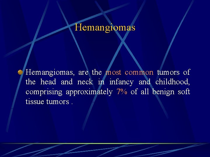 Hemangiomas, are the most common tumors of the head and neck in infancy and