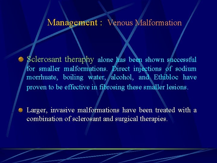 Management : Venous Malformation Sclerosant theraphy alone has been shown successful for smaller malformations.