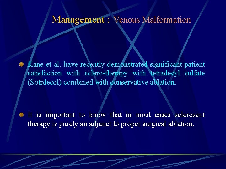Management : Venous Malformation Kane et al. have recently demonstrated significant patient satisfaction with