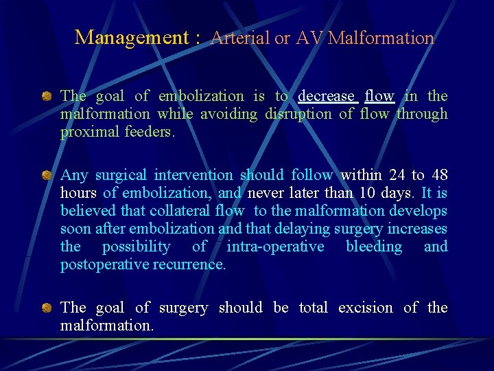 Management : Arterial or AV Malformation The goal of embolization is to decrease flow
