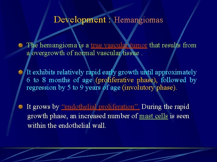 Development : Hemangiomas The hemangioma is a true vascular tumor that results from a