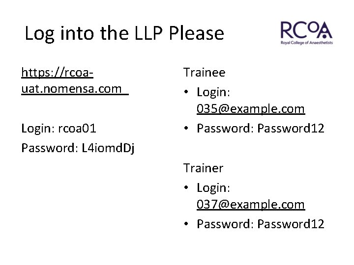 Log into the LLP Please https: //rcoauat. nomensa. com Login: rcoa 01 Password: L