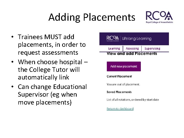 Adding Placements • Trainees MUST add placements, in order to request assessments • When