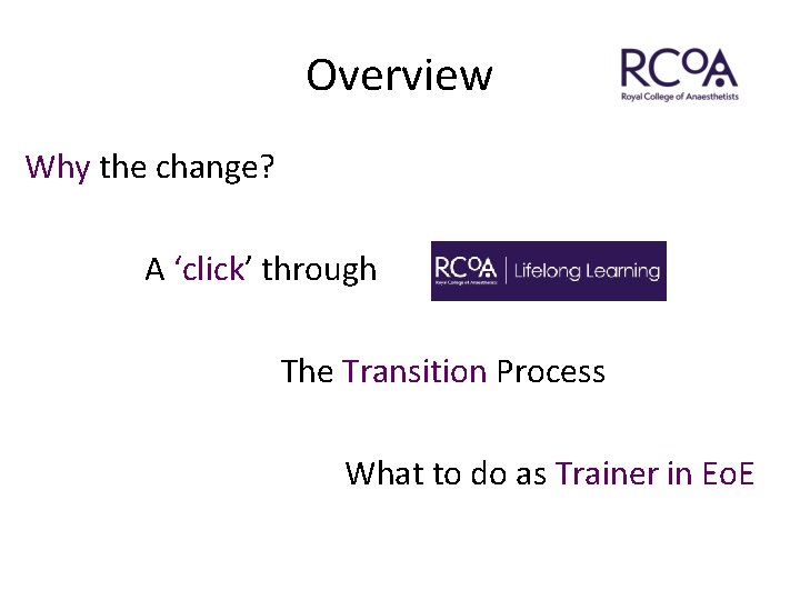 Overview Why the change? A ‘click’ through The Transition Process What to do as