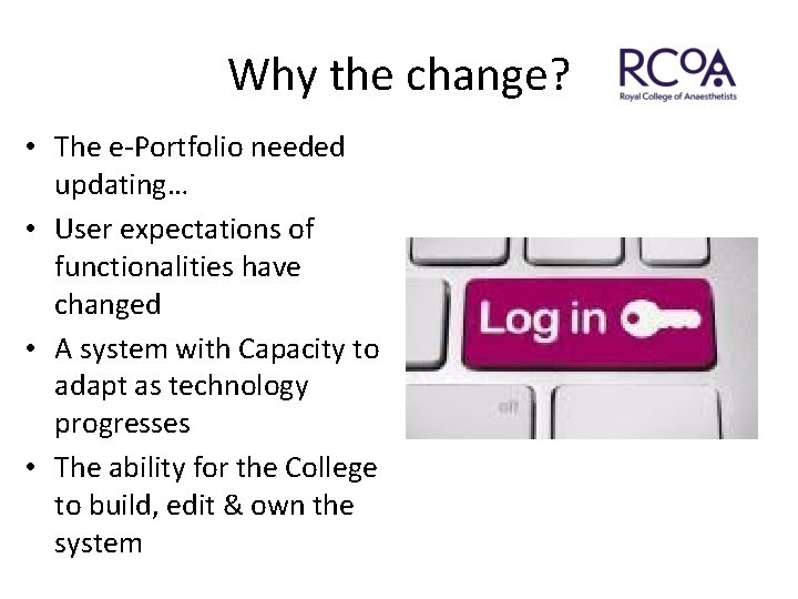 Why the change? • The e-Portfolio needed updating… • User expectations of functionalities have