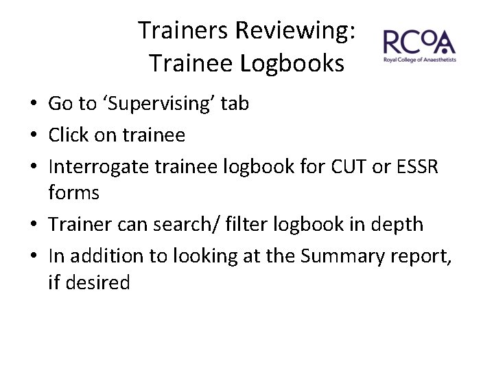 Trainers Reviewing: Trainee Logbooks • Go to ‘Supervising’ tab • Click on trainee •