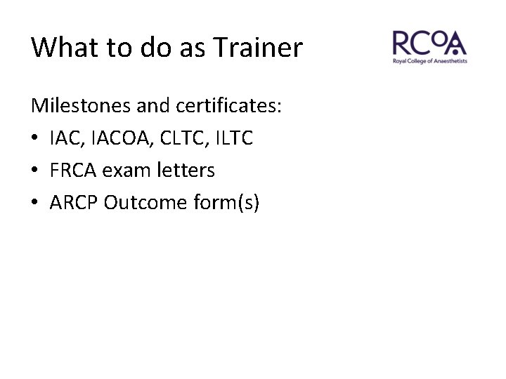 What to do as Trainer Milestones and certificates: • IAC, IACOA, CLTC, ILTC •