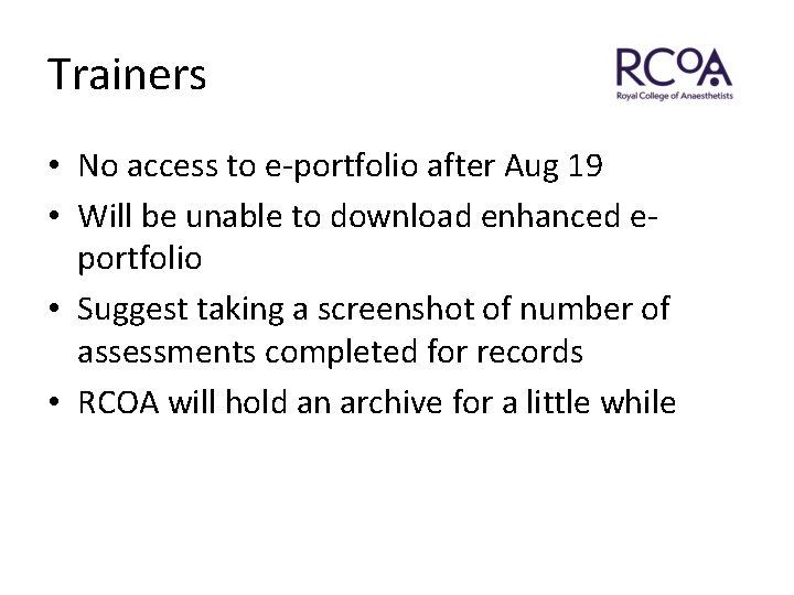 Trainers • No access to e-portfolio after Aug 19 • Will be unable to