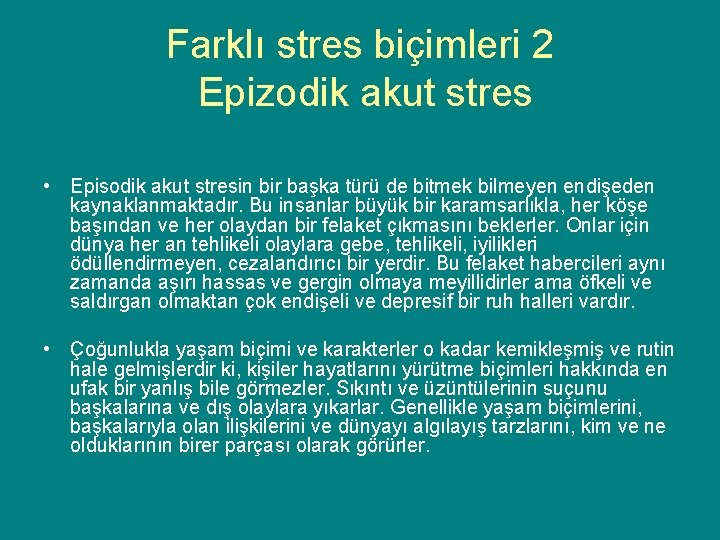 Farklı stres biçimleri 2 Epizodik akut stres • Episodik akut stresin bir başka türü