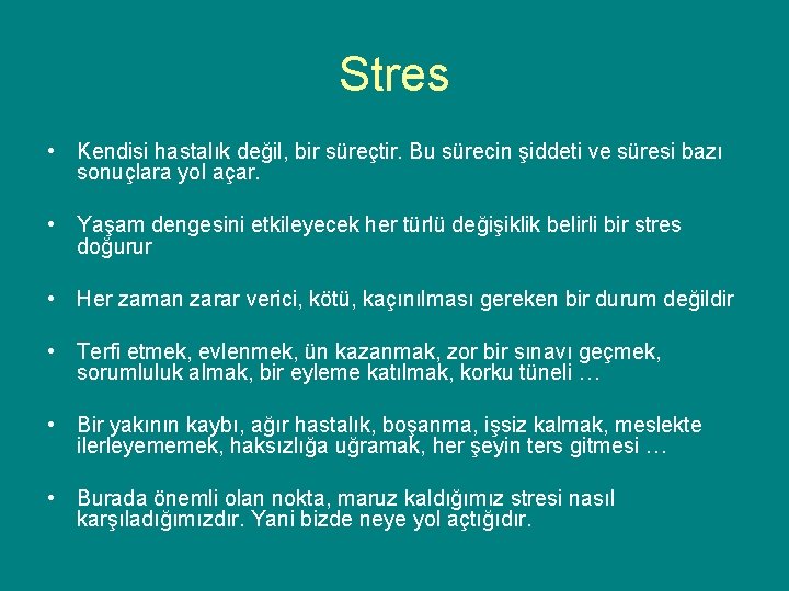 Stres • Kendisi hastalık değil, bir süreçtir. Bu sürecin şiddeti ve süresi bazı sonuçlara