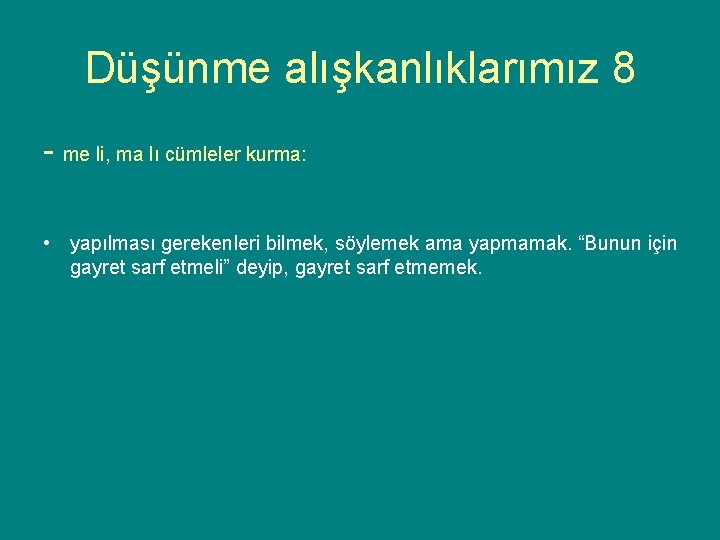 Düşünme alışkanlıklarımız 8 - me li, ma lı cümleler kurma: • yapılması gerekenleri bilmek,