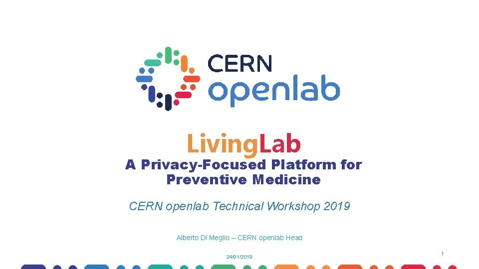 Living. Lab A Privacy-Focused Platform for Preventive Medicine CERN openlab Technical Workshop 2019 Alberto