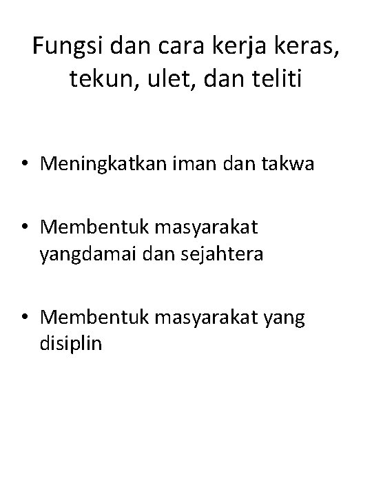 Fungsi dan cara kerja keras, tekun, ulet, dan teliti • Meningkatkan iman dan takwa