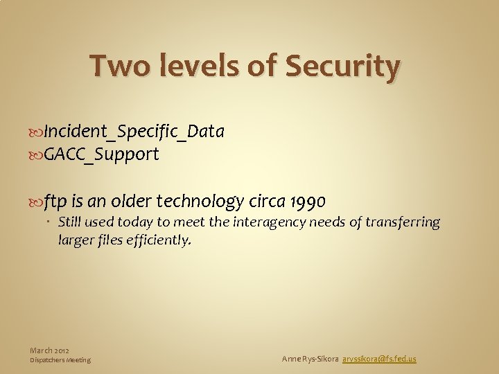 Two levels of Security Incident_Specific_Data GACC_Support ftp is an older technology circa 1990 Still