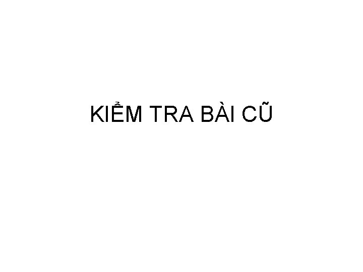 KIỂM TRA BÀI CŨ 