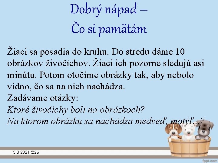 Dobrý nápad – Čo si pamätám Žiaci sa posadia do kruhu. Do stredu dáme