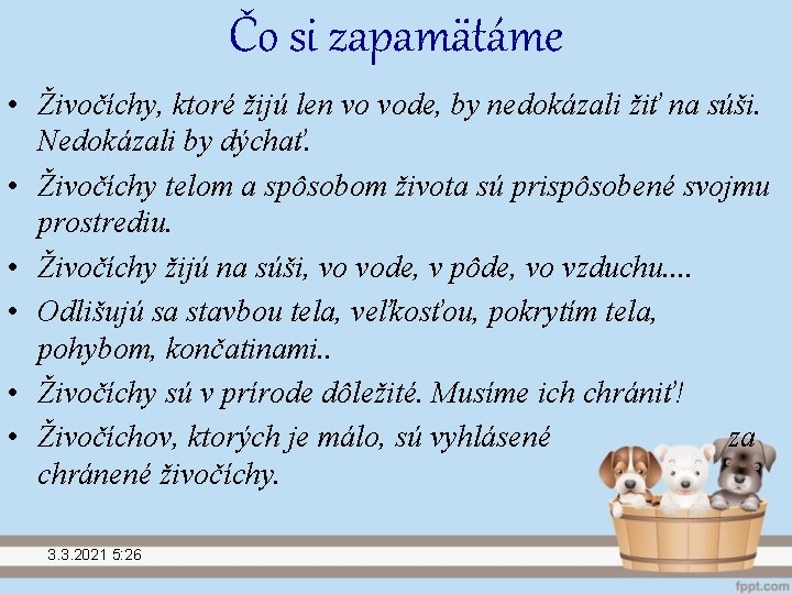 Čo si zapamätáme • Živočíchy, ktoré žijú len vo vode, by nedokázali žiť na