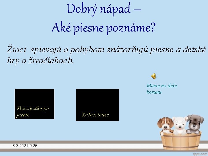 Dobrý nápad – Aké piesne poznáme? Žiaci spievajú a pohybom znázorňujú piesne a detské