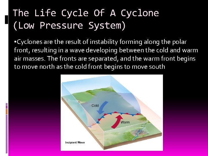 The Life Cycle Of A Cyclone (Low Pressure System) • Cyclones are the result