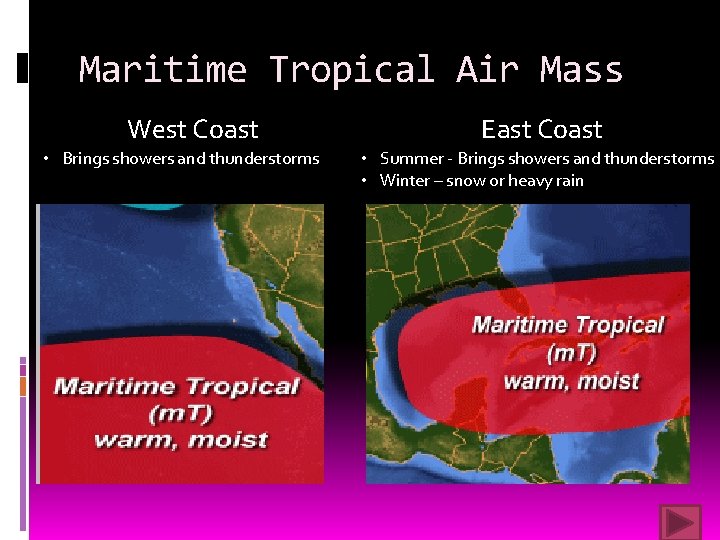 Maritime Tropical Air Mass West Coast • Brings showers and thunderstorms East Coast •