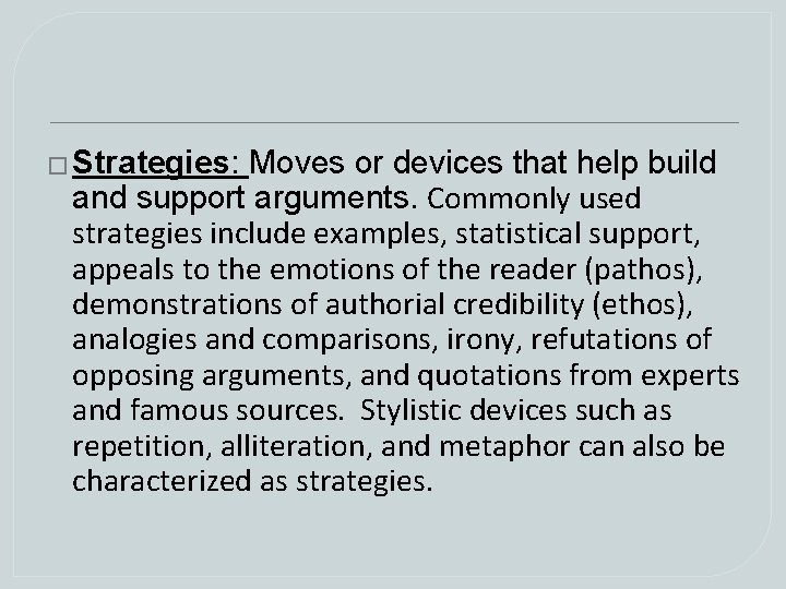 � Strategies: Moves or devices that help build and support arguments. Commonly used strategies � Strategies: Moves or devices that help build and support arguments. Commonly used strategies