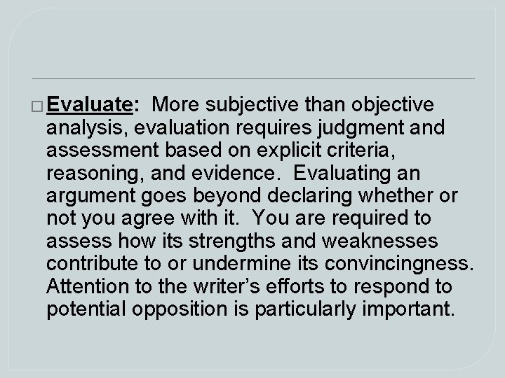 � Evaluate: More subjective than objective analysis, evaluation requires judgment and assessment based on � Evaluate: More subjective than objective analysis, evaluation requires judgment and assessment based on