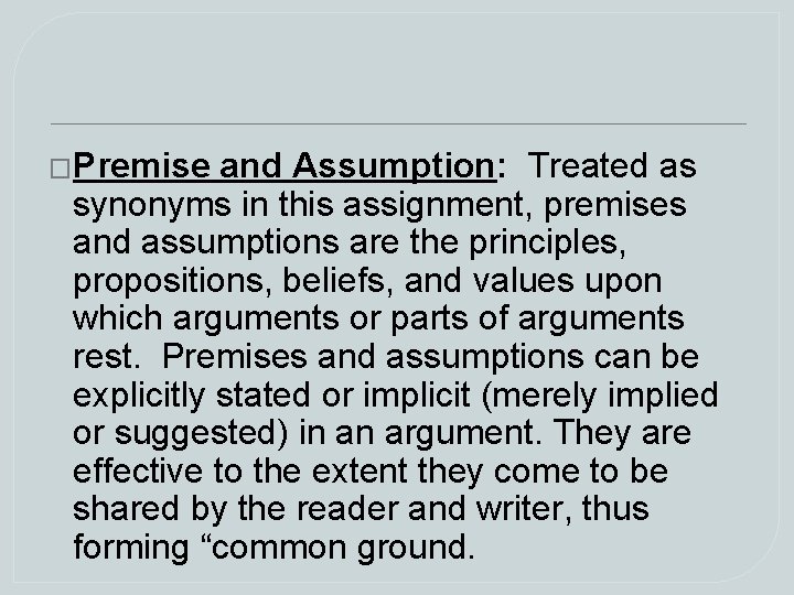 �Premise and Assumption: Treated as synonyms in this assignment, premises and assumptions are the �Premise and Assumption: Treated as synonyms in this assignment, premises and assumptions are the