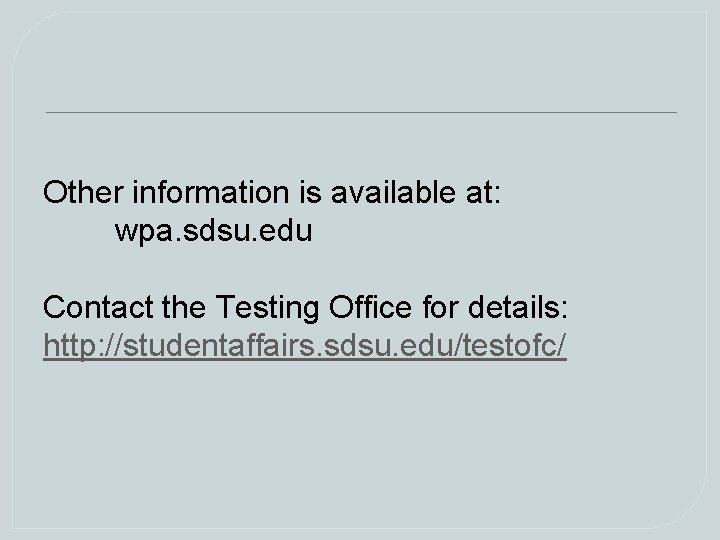 Other information is available at: wpa. sdsu. edu Contact the Testing Office for details: Other information is available at: wpa. sdsu. edu Contact the Testing Office for details:
