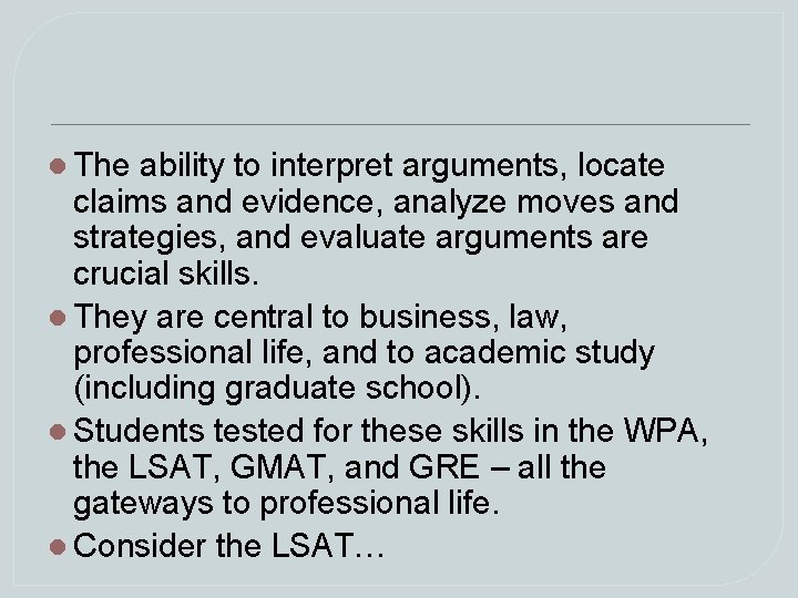 The ability to interpret arguments, locate claims and evidence, analyze moves and strategies, The ability to interpret arguments, locate claims and evidence, analyze moves and strategies,