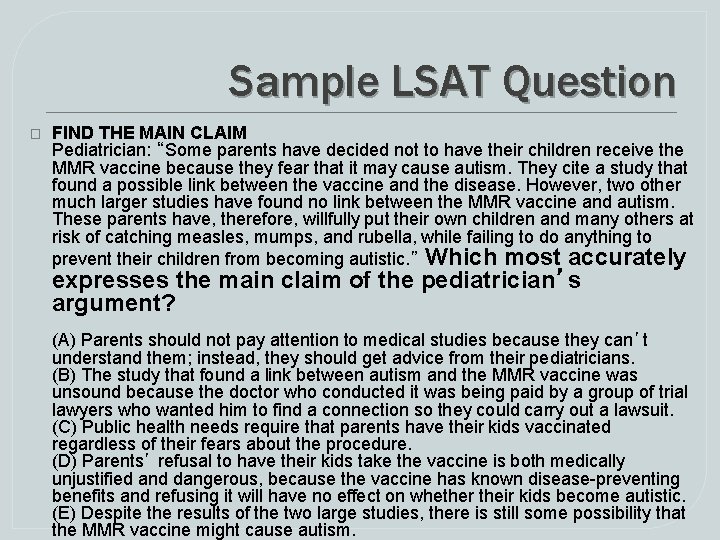 Sample LSAT Question � FIND THE MAIN CLAIM Pediatrician: “Some parents have decided not Sample LSAT Question � FIND THE MAIN CLAIM Pediatrician: “Some parents have decided not