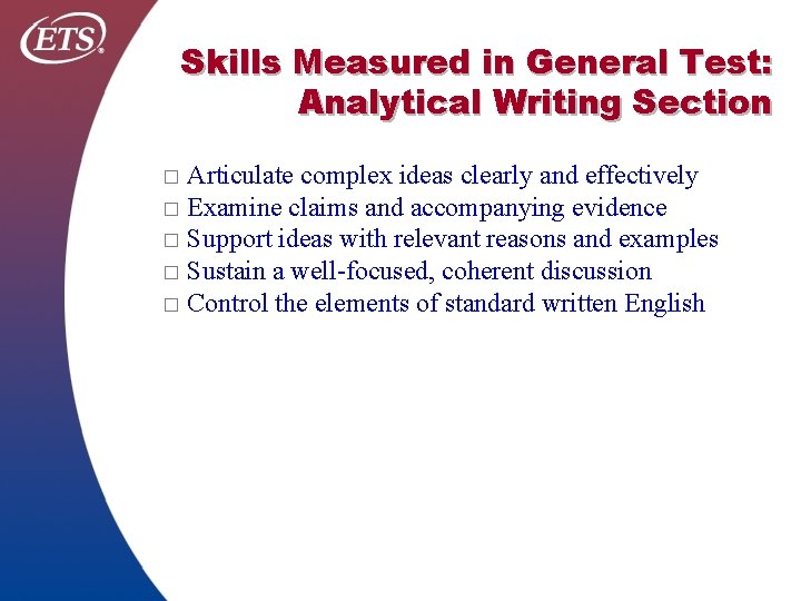 Skills Measured in General Test: Analytical Writing Section Articulate complex ideas clearly and effectively Skills Measured in General Test: Analytical Writing Section Articulate complex ideas clearly and effectively