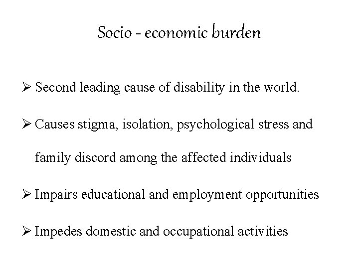 Socio - economic burden Ø Second leading cause of disability in the world. Ø