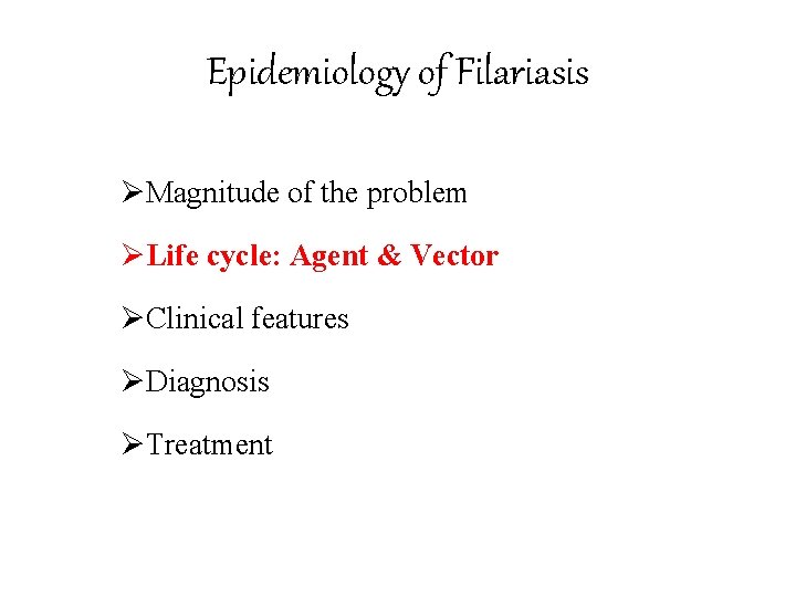 Epidemiology of Filariasis ØMagnitude of the problem ØLife cycle: Agent & Vector ØClinical features